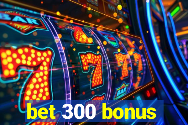 bet 300 bonus